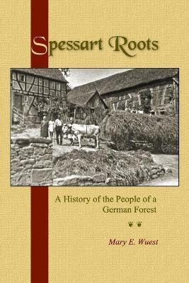 Spessart Roots: A History of the People of a German Forest - Mary E. Wuest