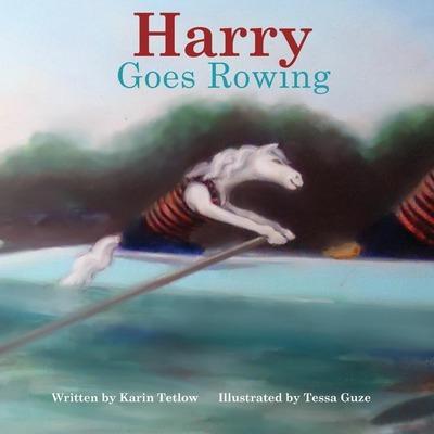 Harry Goes Rowing - Karin Tetlow