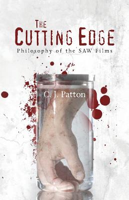 The Cutting Edge: Philosophy of the SAW Films - C. J. Patton