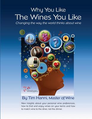 Why You Like the Wines You Like: Changing the way the world thinks about wine. - Bob Johnson