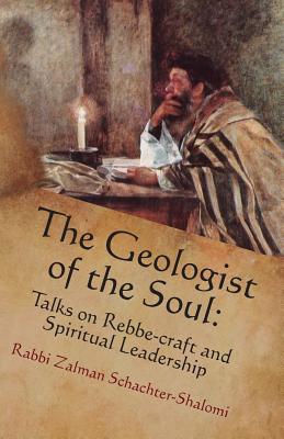 The Geologist of the Soul: Talks on Rebbe-craft and Spiritual Leadership - Netanel Miles-yepez