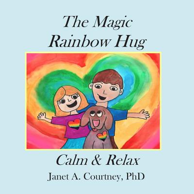 The Magic Rainbow Hug: A Fun Interactive Storyteller - Child Activity - Janet A. Courtney Phd