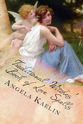 Traditional Witches' Book of Love Spells - Angela Kaelin