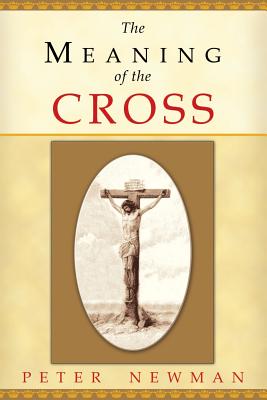 The Meaning of the Cross - Peter Newman
