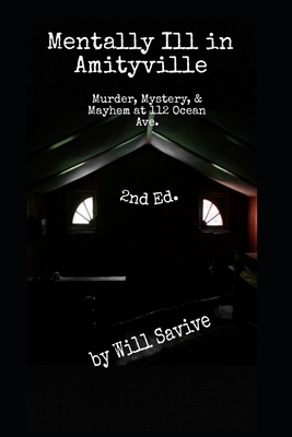 Mentally Ill in Amityville: Murder, Mystery, & Mayhem at 112 Ocean Ave. (2nd Edition) - Will Savive
