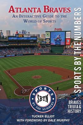 Atlanta Braves: An Interactive Guide to the World of Sports (Sports by the Numbers / History & Trivia) - Dale Murphy