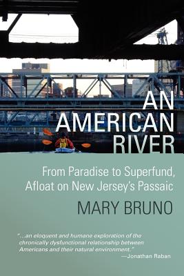 An American River: From Paradise to Superfund, Afloat on New Jersey's Passaic - Kate Thompson