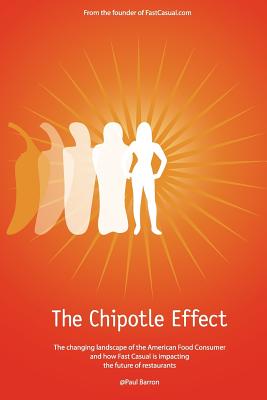 The Chipotle Effect: The changing landscape of the American Social Consumer and how Fast Casual is impacting the future of restaurants. - Paul Barron