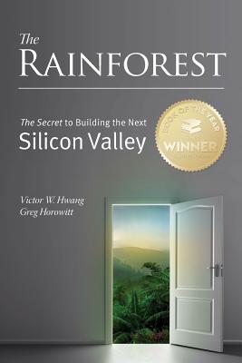 The Rainforest: The Secret to Building the Next Silicon Valley - Greg Horowitt