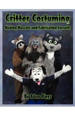 Coperta cărții 'Critter Costuming: Making Mascots and Fabricating Fursuits - Adam Riggs'