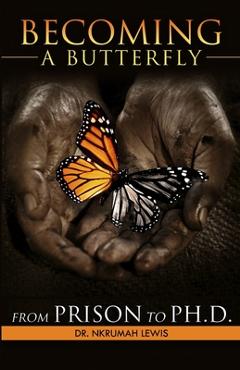Coperta cărții 'Becoming A Butterfly: From Prison to Ph.D. - Nkrumah Lewis'