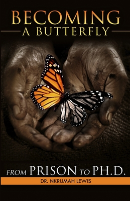 Coperta cărții 'Becoming A Butterfly: From Prison to Ph.D. - Nkrumah Lewis'
