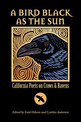 A Bird Black As the Sun: California Poets on Crows & Ravens - Enid Osborn