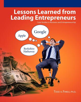 Lessons Learned From Leading Entrepreneurs: Case Studies in Business and Entrepreneurship - Todd A. Finkle