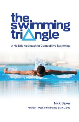The Swimming Triangle: A Holistic Approach to Competitive Swimming - Nick Baker