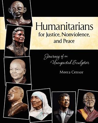 Humanitarians for Justice, Nonviolence and Peace: Journey of an Unexpected Sculptor - Meera Censor
