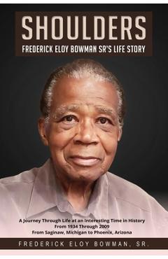 Coperta cărții 'Shoulders: Frederick Eloy Bowman Sr.'s Life Story - Frederick Eloy Bowman'
