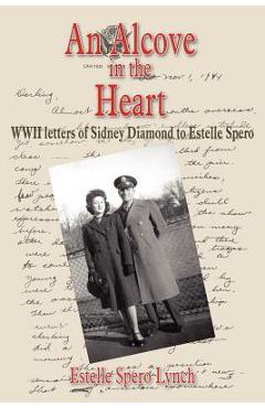 Coperta cărții 'An Alcove in the Heart: WWII letters of Sidney Diamond to Estelle Spero - Estelle Spero Lynch'