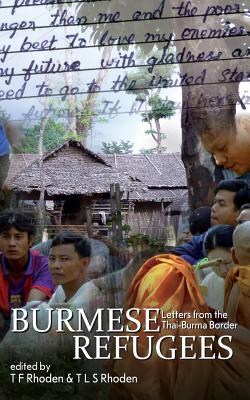 Burmese Refugees: Letters from the Thai-Burma Border - T. F. Rhoden