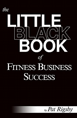 The Little Black Book of Fitness Business Success - Timothy J. Ward