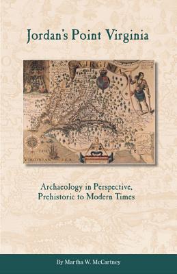 Jordan's Point, Virginia: Archaeology in Perspective, Prehistoric to Modern Times - Martha W. Mccartney