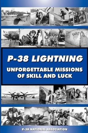 P-38 LIGHTNING Unforgettable Missions of Skill and Luck - Dayle L. Debry