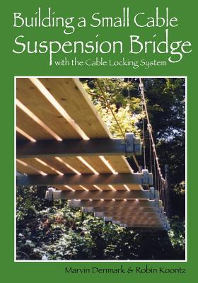Building a Small Cable Suspension Bridge: with the Cable Locking System - Robin Michal Koontz