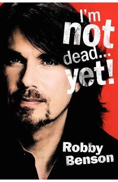 Poza produsului I'm Not Dead... Yet! - Robby Benson