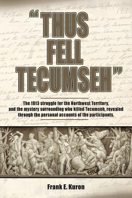 Thus Fell Tecumseh - Frank E. Kuron