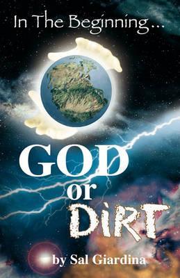 In the Beginning...God or Dirt? - Sal Giardina