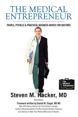 The Medical Entrepreneur: Pearls, Pitfalls and Practical Business Advice for Doctors (Third Edition) - Joseph C. Kvedar M. D.