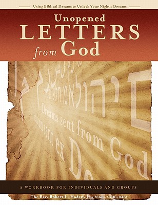 Unopened Letters From God: Using Biblical Dreams To Unlock Nightly Dreams - Robert L. Haden Jr