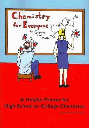 Chemistry for Everyone: A Helpful Primer for High School or College Chemistry - Suzanne Lahl