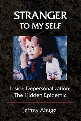 Stranger to My Self: Inside Depersonalization: The Hidden Epidemic - Jeffrey Abugel