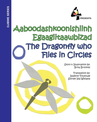 The Dragonfly Who Flies in Circles: Aaboodashkoonishiinh Egaagiitaawbizad - Brita Brookes