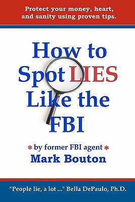 How to Spot Lies Like the FBI: Protect your money, heart, and sanity using proven tips. - Patsie Sweeden