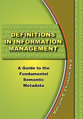 Definitions in Information Management - Malcolm D. Chisholm
