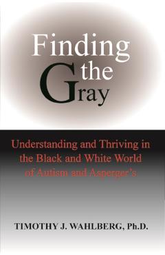 Finding the Gray - Timothy J. Wahlberg