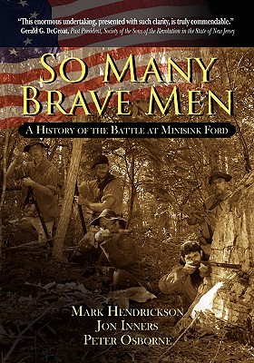 So Many Brave Men: A History of the Battle at Minisink Ford - Mark Hendrickson