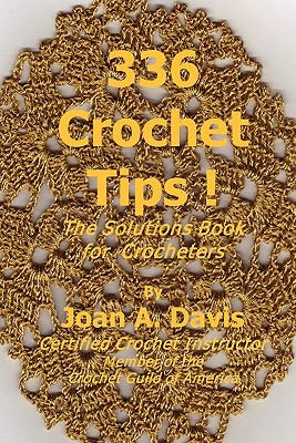 336 Crochet Tips ! The Solutions Book for Crocheters - Joan A. Davis