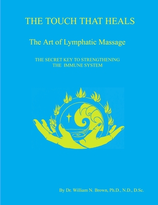 THE TOUCH THAT HEALS, The Art of Lymphatic Massage - William N. Brown