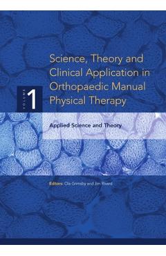 Poza produsului Science, Theory and Clinical Application in Orthopaedic Manual Physical Therapy: Applied Science and Theory - Ola Grimsby