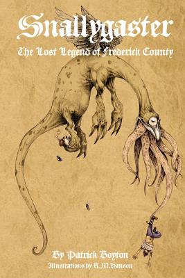 Snallygaster: the Lost Legend of Frederick County - Patrick Boyton