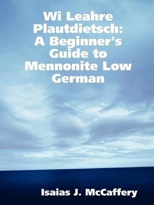 Wi Leahre Plautdietsch: A Beginner's Guide to Mennonite Low German - Isaias Mccaffery