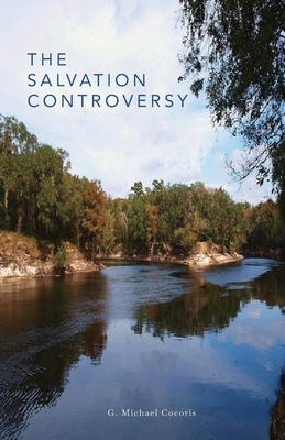 The Salvation Controversy - G. Michael Cocoris