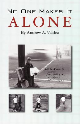 No One Makes It Alone - Andrew A. Valdez