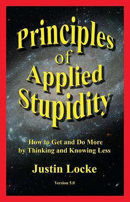 Principles of Applied Stupidity - Justin Locke
