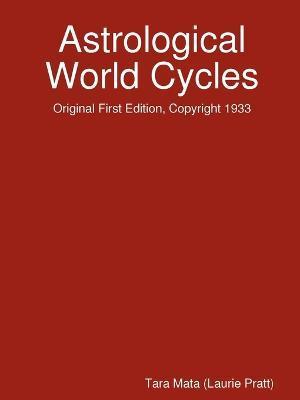 Astrological World Cycles - Original First Edition, Copyright 1933 - Tara Mata