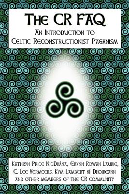 The CR FAQ - An Introduction to Celtic Reconstructionist Paganism - Kathryn Price Nicdhna