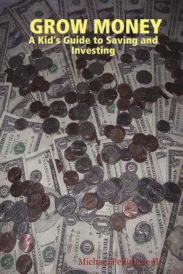 Grow Money: A Kid's Guide to Saving and Investing - Michael Pellittiere
